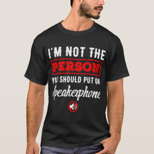 Camiseta No soy la persona que deberías poner en el teléfon
