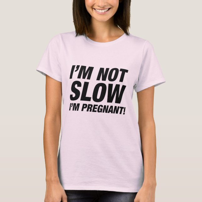 Camiseta ¡No soy lento, estoy embarazada! (Anverso)