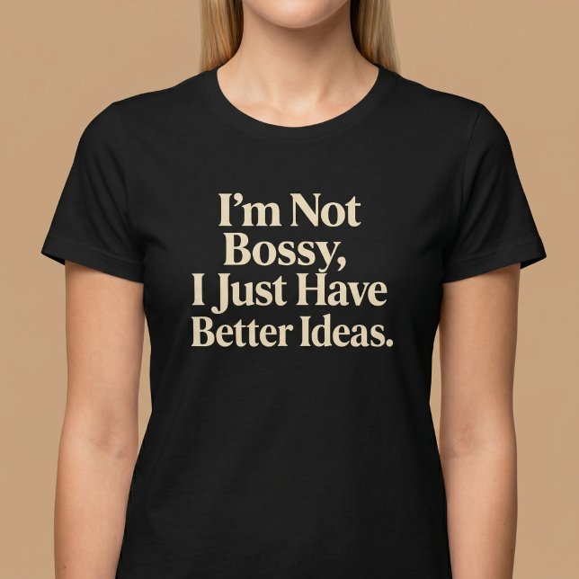 Camiseta No soy mandona, simplemente tengo mejores ideas. (Subido por el creador)