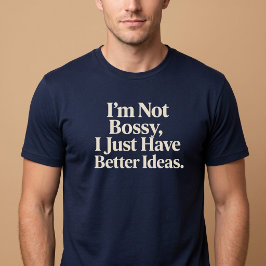 Camiseta No soy mandona, simplemente tengo mejores ideas.