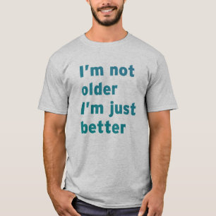 Camiseta No soy más viejo yo soy apenas mejor