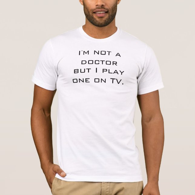 Camiseta No soy médico sino que juego uno en la TV (Anverso)