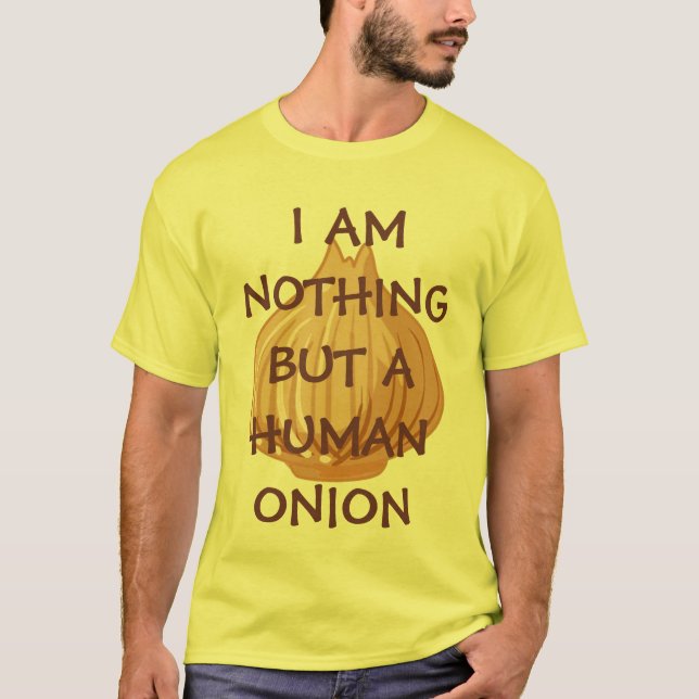 CAMISETA ¡NO SOY NADA SINO UNA CEBOLLA HUMANA! (Anverso)
