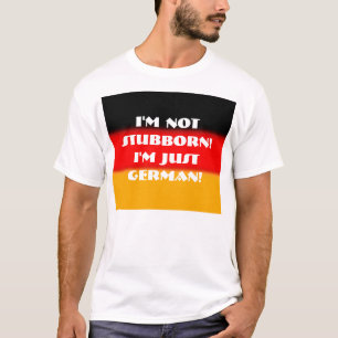 Camiseta ¡No soy obstinado!  ¡Soy apenas alemán!