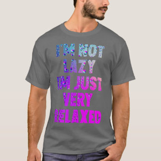 Camiseta No soy perezoso, estoy muy relajado.