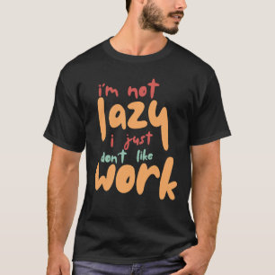 Camiseta No soy perezoso simplemente no me gusta el trabajo