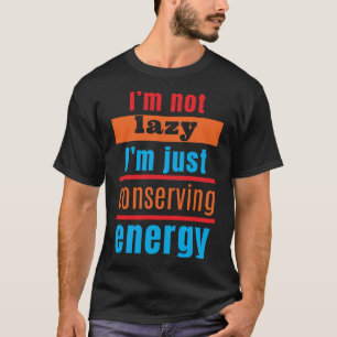 Camiseta No soy perezoso, solo estoy conservando energía