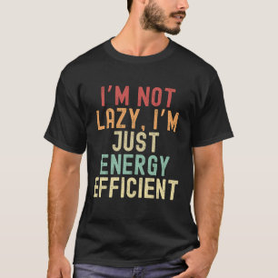 Camiseta No soy perezoso, solo soy eficiente en energía