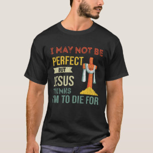 Camiseta No Soy Perfecto Pero Jesús Cree Que Muerdo Para Mo