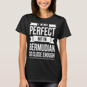 Camiseta No soy perfecto, pero soy de Bermudas tan cerca co