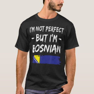 Camiseta No soy perfecto, pero soy la bandera bosnia de Bos