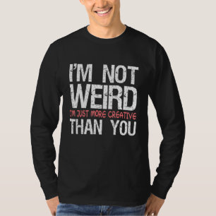 Camiseta No soy raro, simplemente soy más creativo que tú
