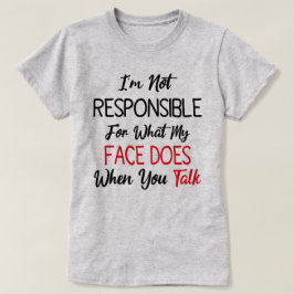 Camiseta No soy responsable de lo que mi cara hace cuando t