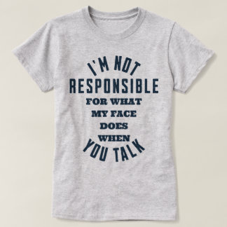 Camiseta No soy responsable de lo que mi cara hace cuando t