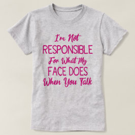 Camiseta No soy responsable de lo que mi cara hace cuando t