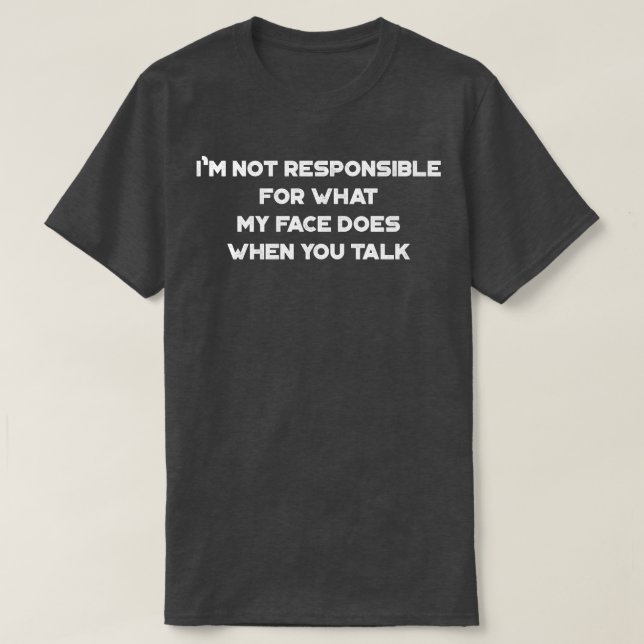 Camiseta No Soy Responsable De Lo Que Mi Cara Hace Cuando U (Diseño del anverso)