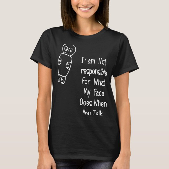 Camiseta No Soy Responsable De Qué. Mi Cara Hace Cuando Ust (Anverso)