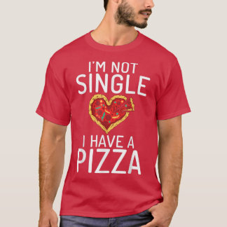 Camiseta No Soy Soltera Tengo Una Pizza Pizzalove Pizza