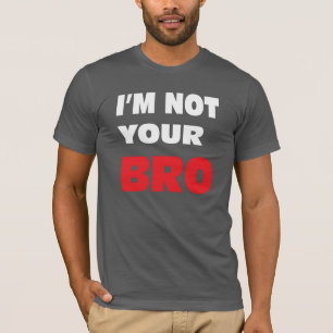 Camiseta No soy su BRO.