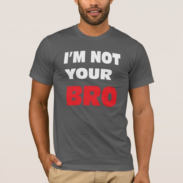 Camiseta No soy su BRO. (Anverso)