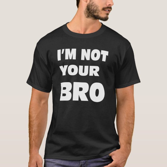 Camiseta No soy su BRO. (Anverso)