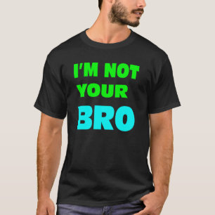 Camiseta No soy su BRO.