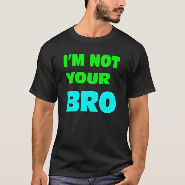 Camiseta No soy su BRO. (Anverso)