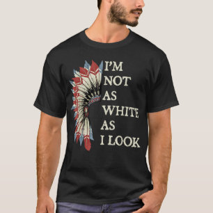 Camiseta No soy tan blanco como parezco nativo americano in