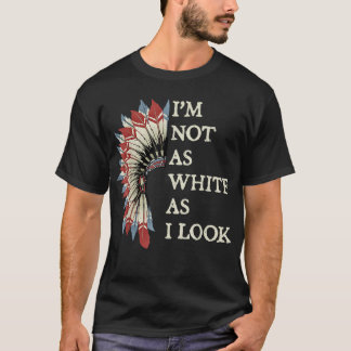 Camiseta No soy tan blanco como parezco nativo americano in