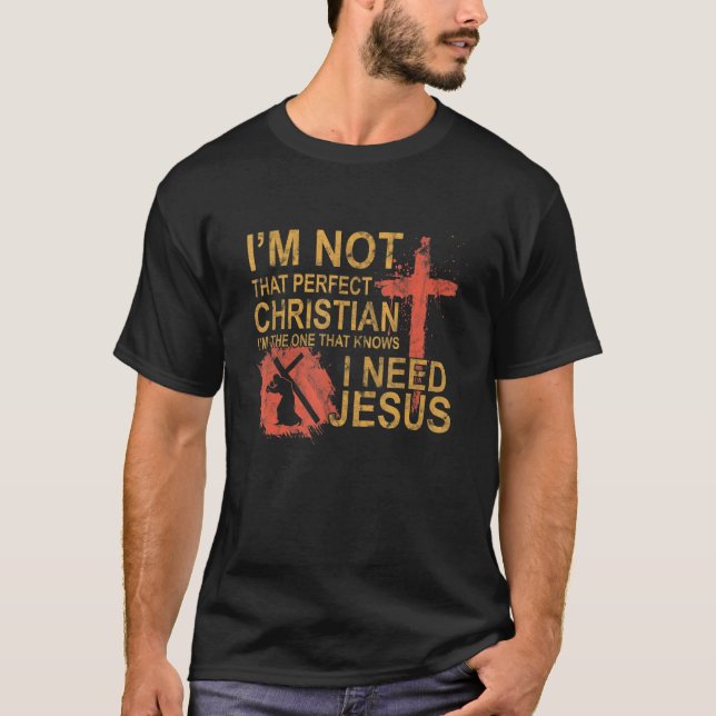Camiseta No soy tan cristiano perfecto que necesito a Jesús (Anverso)