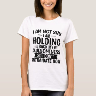 Camiseta No soy tímido de que me esté deteniendo la curiosi