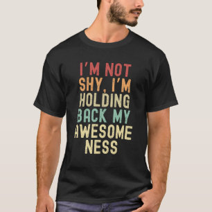 Camiseta No soy tímido, estoy retrasando mi sensibilidad