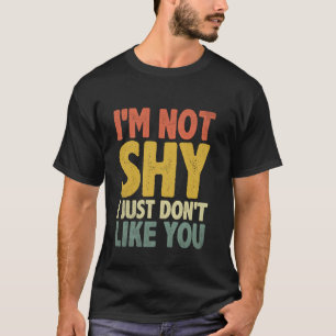 Camiseta No Soy Tímido Solo Que No Me Gustas Dichos Para In