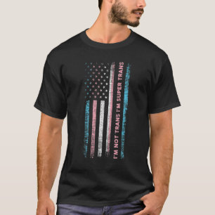 Camiseta No soy Trans. Soy Super Trans Lgbtq Pri.