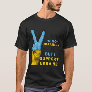 Camiseta No soy ucraniano pero apoyo a Ucrania Me mantengo 