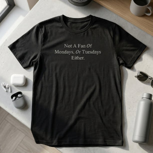 Camiseta No Soy Un Fan De Los Lunes Ni De Los Martes Tampoc