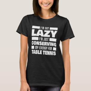 Camiseta No soy un flojo tenis de mesa diciendo ping pong