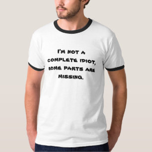 Camiseta No soy un idiota completo, algunas piezas falto