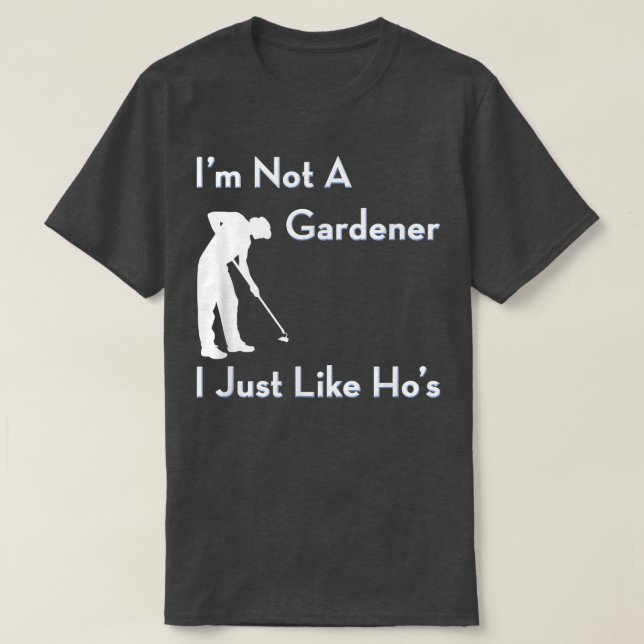 Camiseta No soy un jardinero, solo me gusta el divertido ja (Diseño del anverso)
