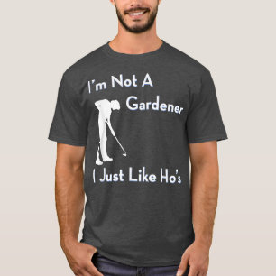 Camiseta No soy un jardinero, solo me gusta el divertido ja