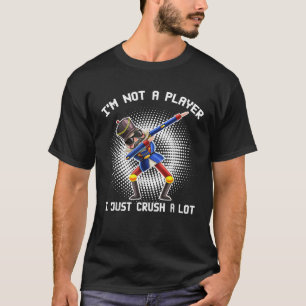 Camiseta No soy un jugador, solo estoy aplastando un montón