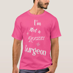 Camiseta No Soy Un Médico Espacial De Un Cirujano De Cohete