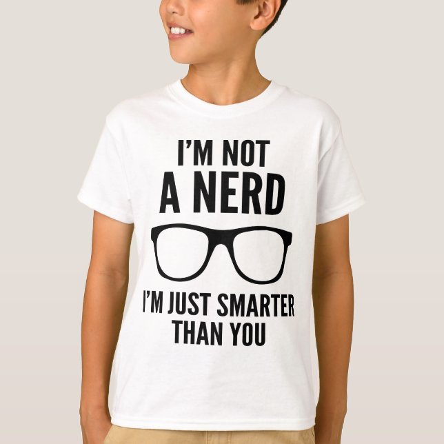 Camiseta No soy un Nerd. Soy Más Inteligente Que Tú. (Anverso)