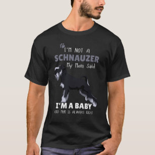 Camiseta No soy un Schnauzer soy un bebé y mamá siempre es