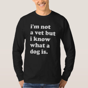 Camiseta No soy un veterinario pero sé lo que es un perro