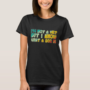Camiseta No soy un veterinario pero sé qué es el perro 3