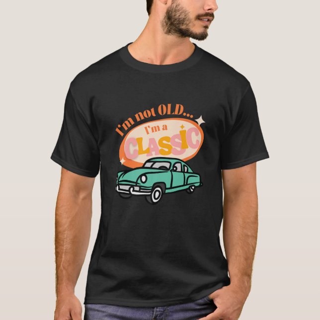 Camiseta No Soy Viejo, Soy Un Clásico Coche Gráfica Gracios (Anverso)