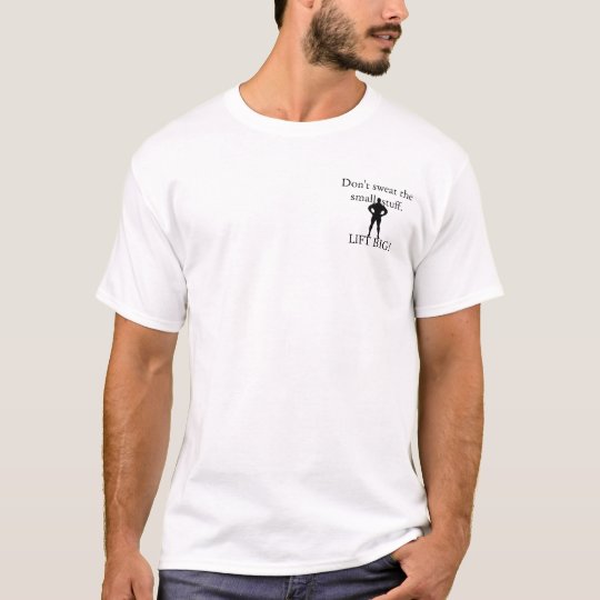 Camiseta No sude la menudencias. ¡LEVANTE GRANDE!