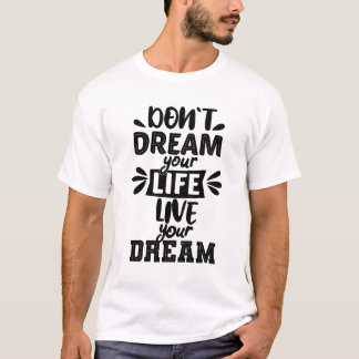 Camiseta No sueñes con que vivas tu sueño