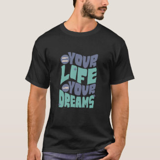 Camiseta No sueñes tu vida - vive tu sueño